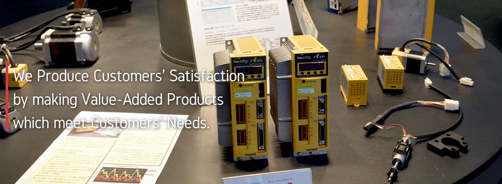 We Produce Customers' Satisfactionby making Value-Added Products which meet Customers' Needs.